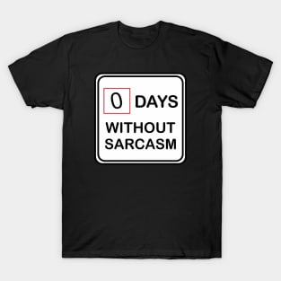 0 Days Without Sarcasm T-Shirt